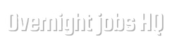 Overnight Jobs HQ